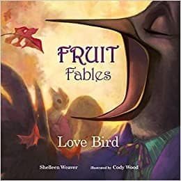 Love Bird: Fruit Fables Series Book 1 | A Collection of Fables Exploring the Fruit of the Spirit